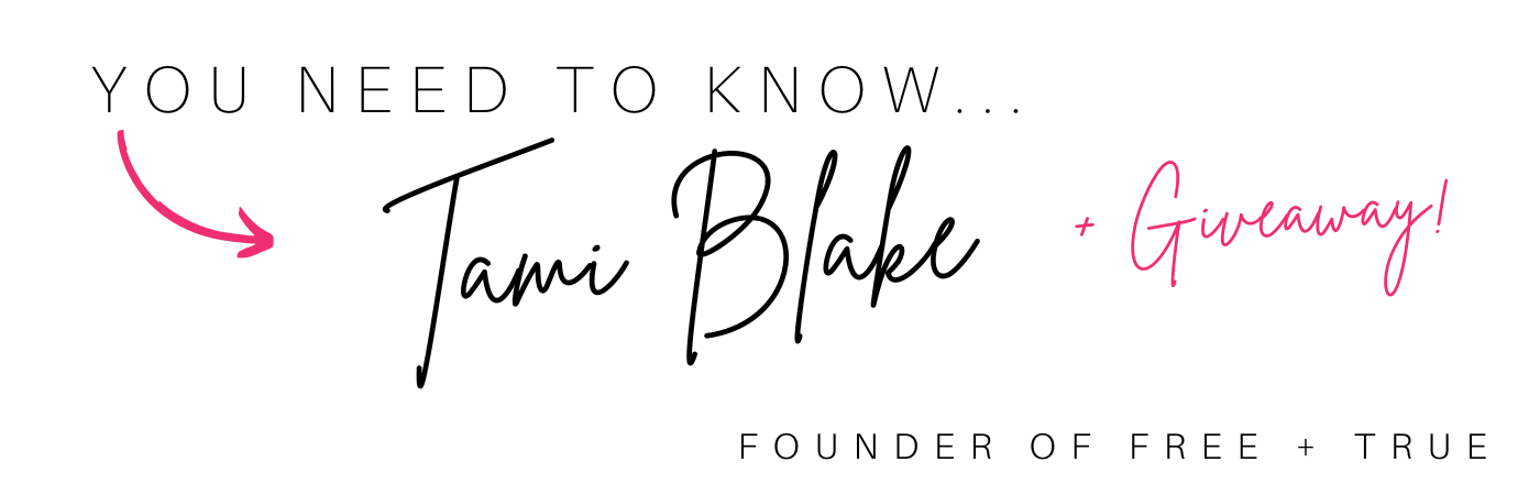 You need to know Tami Blake Founder of Free + True 