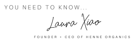 you NEED to know...Laura Xiao founder and ceo of henne organics. 