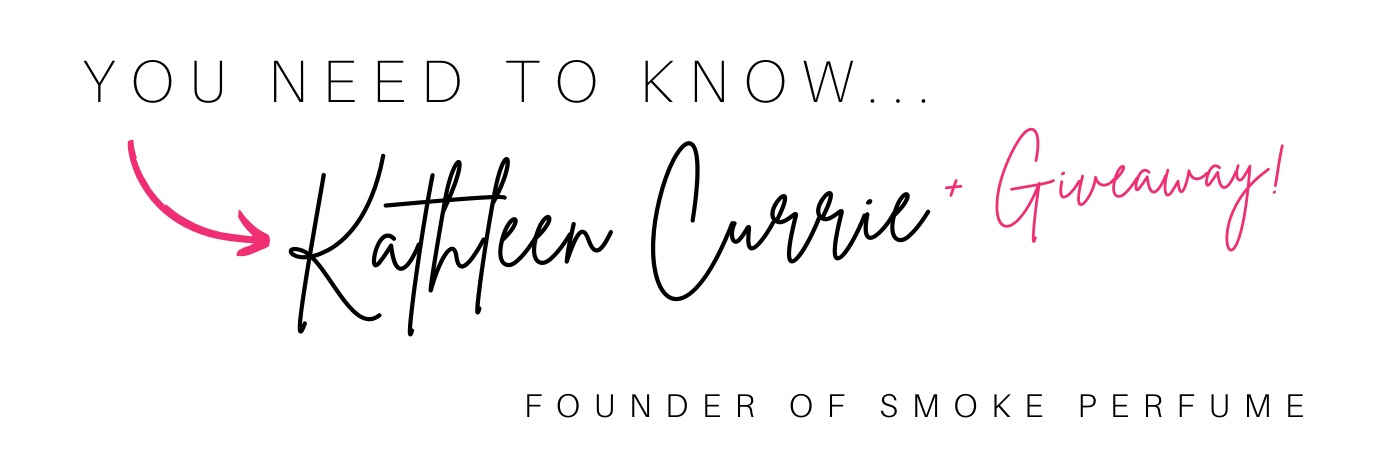 You need to know Kathleen Currie founder of Smoke Perfume 