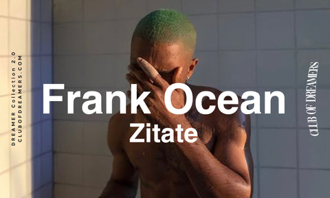 Frank Ocean Zitate Quotes Deutsch schöne Sprüche zum Nachdenken