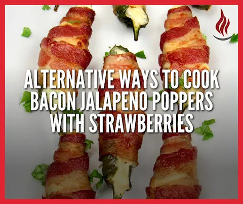 Alternative Ways to Cook Bacon Jalapeno Poppers with Strawberries
