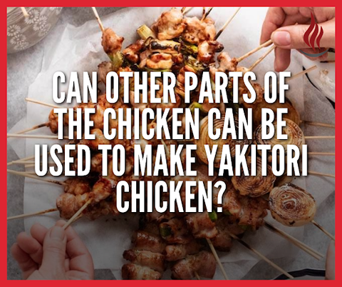 Can other parts of the chicken can be used to make Yakitori Chicken