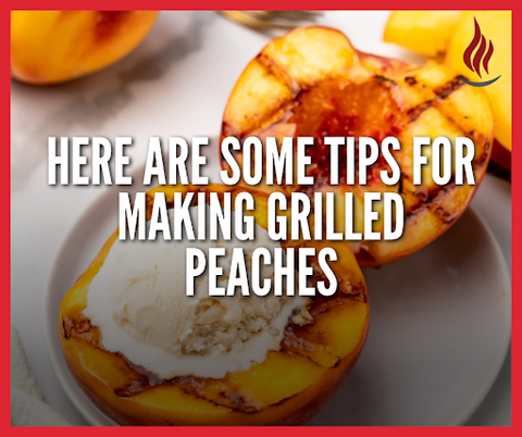 Here are some tips for making grilled peaches