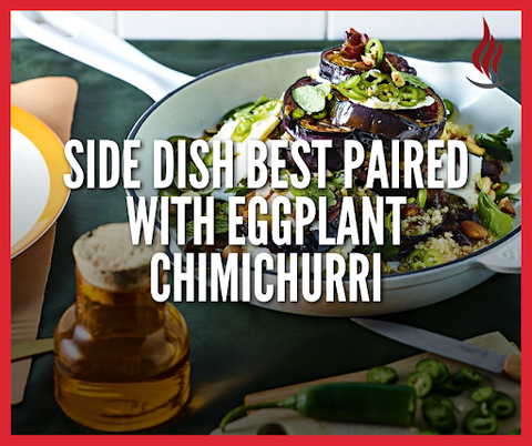 Side dish best paired with eggplant Chimichurri