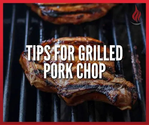 TIPS FOR GRILLED PORK CHOP
