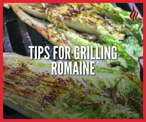 TIPS FOR GRILLING ROMAINE