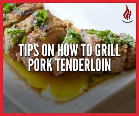 Tips on How to Grill Pork Tenderloin