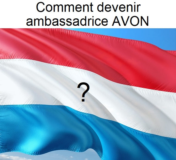 Comment devenir ambassadrice Avon au Luxembourg