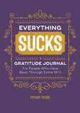 Everything Sucks: A Gratitude Journal for People Who Have Been Through Some Sh*t