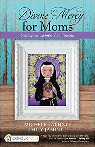 Divine Mercy for Moms: Sharing the Lessons of St. Faustina-Michele Faehnle/Emily Jaminet