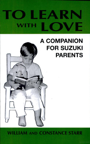 To Learn With Love: For Suzuki Parents by William & Constance Starr