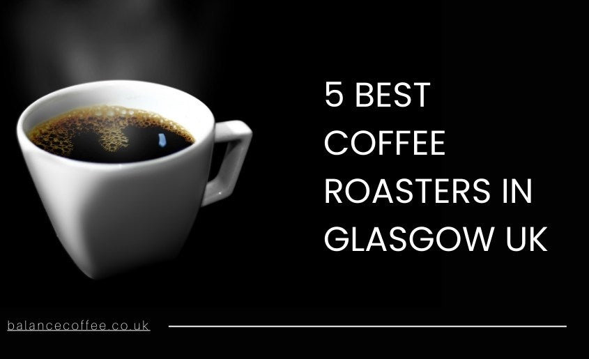 5 Best Coffee Roasters In Glasgow UK