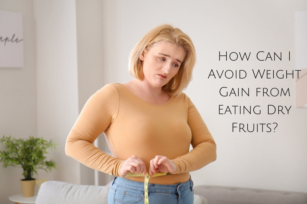 How Can I Avoid Weight Gain from Eating Dry Fruits?