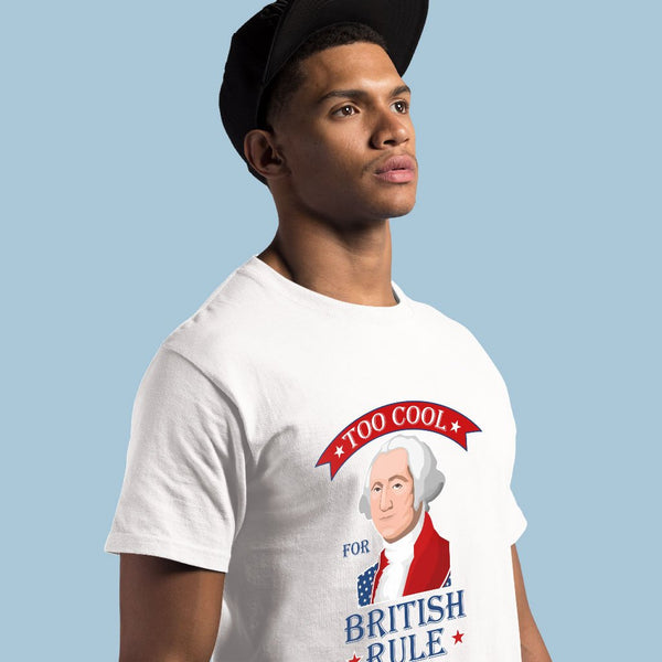 Heavy Cotton Too Cool for British Rule T-Shirt - George Washington T-Shirt - Funny Independence Day T-Shirts - Ecart