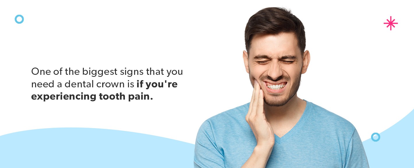 If you're experiencing tooth pain, you might need a dental crown.