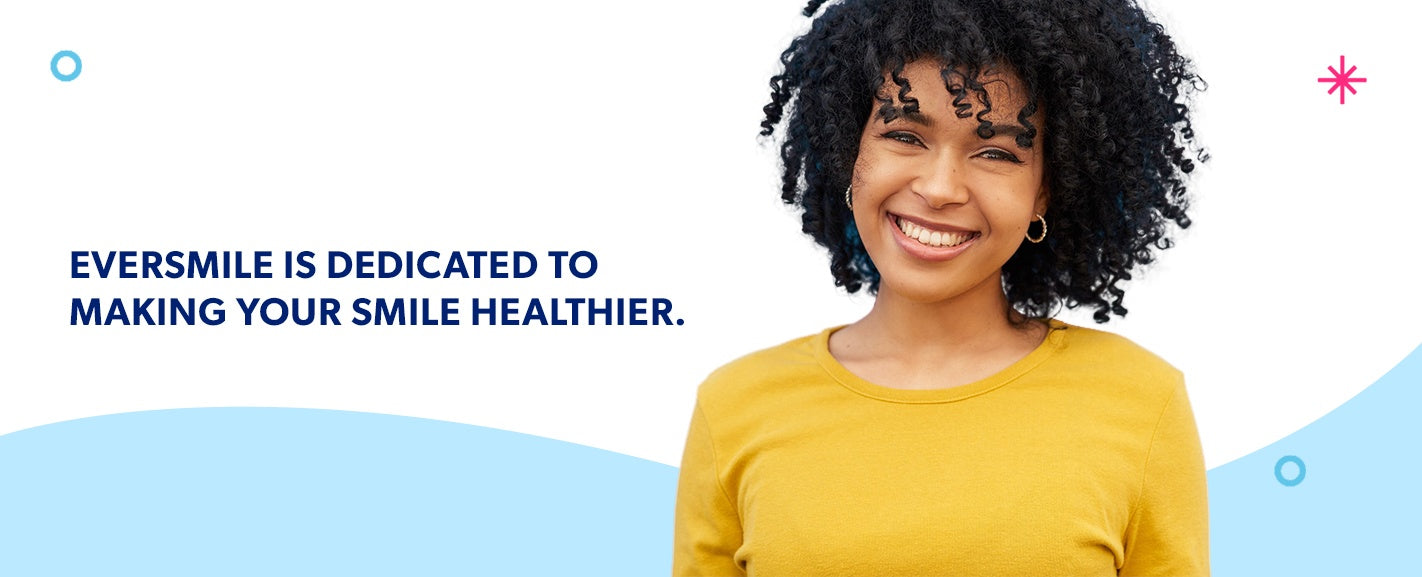 EverSmile is dedicated to making your smile healthier.