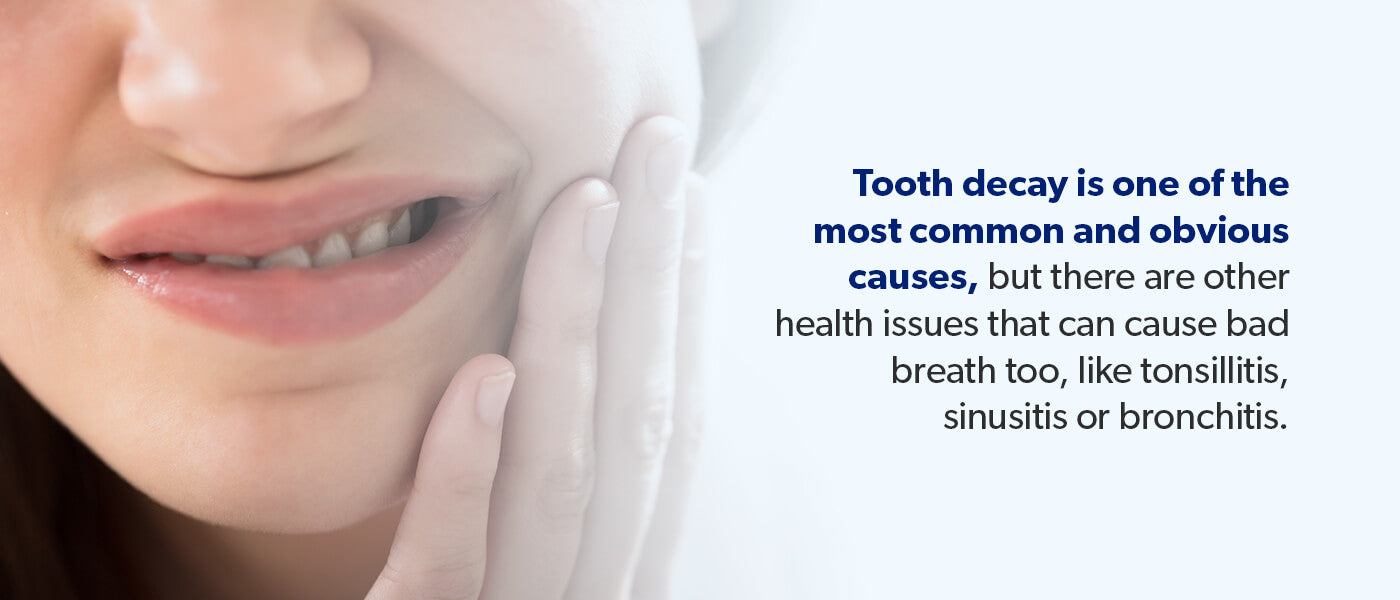 Tooth decay is one of the most common and obvious causes of bad breath