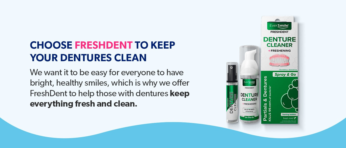 Choose FreshDent to keep your dentures clean.