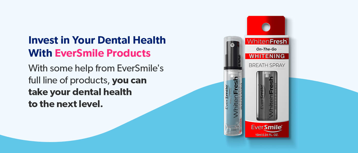 Invest in Your Dental Health with EverSmile products.