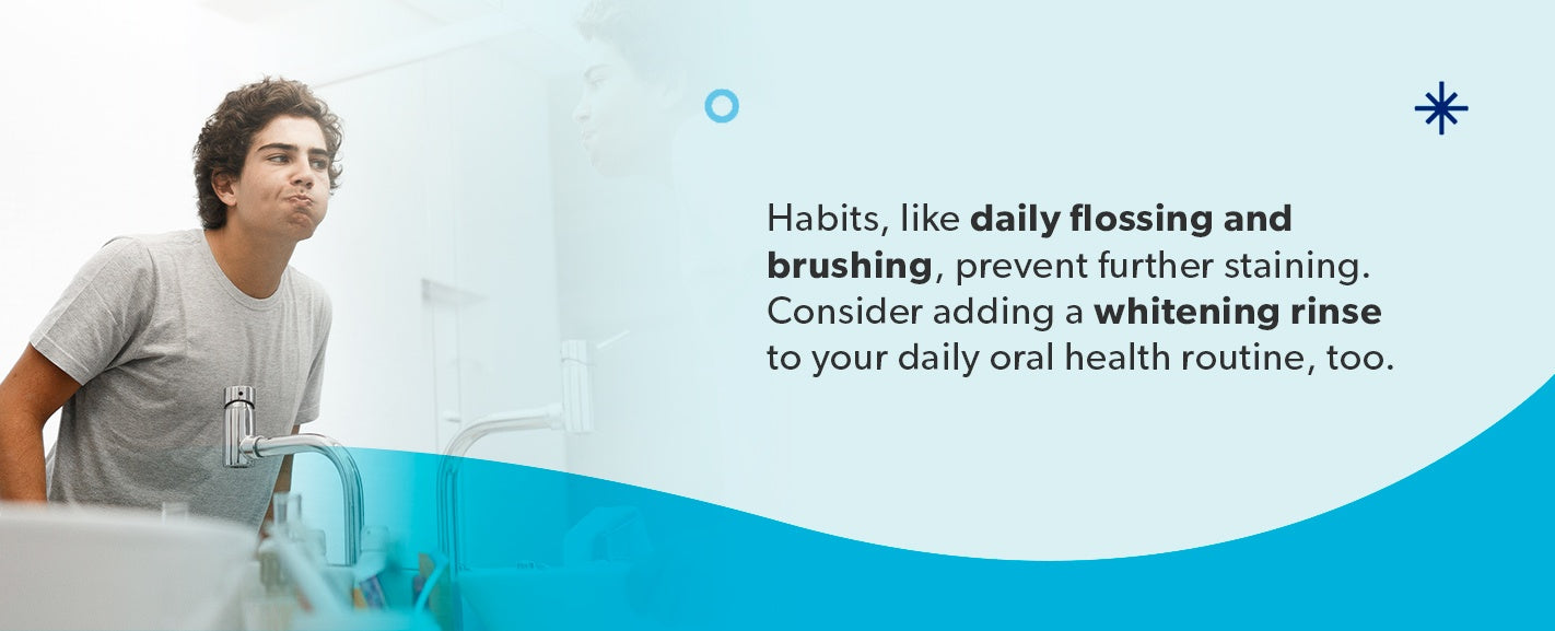 Healthy habits prevent further staining.