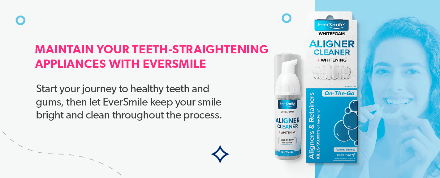 Maintain your teeth-straightening appliances with EverSmile.