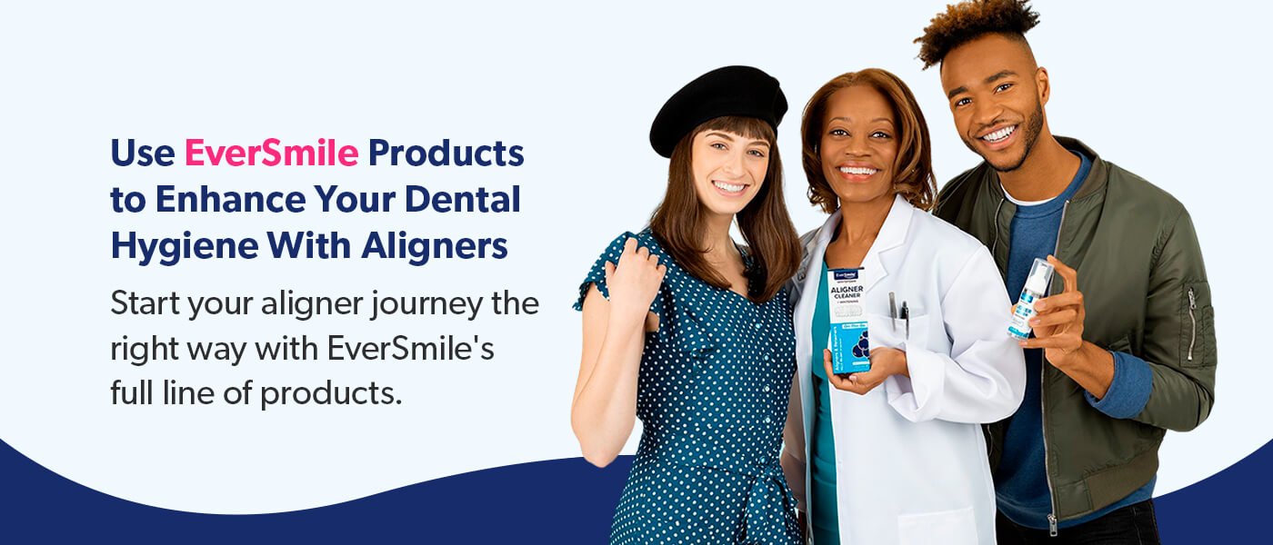 Use EverSmile products to enhance your dental hygiene with aligners.