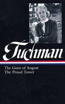Barbara W. Tuchman: The Guns Of August, The Proud Tower (Loa #222) (Hardcover)