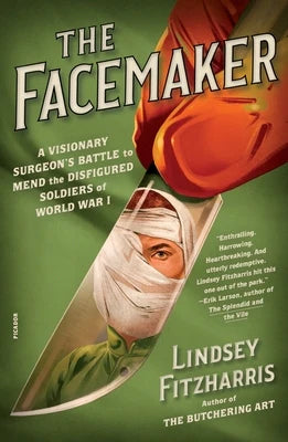 The Facemaker: A Visionary Surgeon's Battle To Mend The Disfigured Soldiers Of World War I (Paperback)