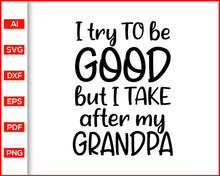 Load image into Gallery viewer, I try to be good but I take after my grandpa Svg, Family Svg, Grandparents Day Gift Idea, Parents Day, Cut file for cricut, silhouette - My Store
