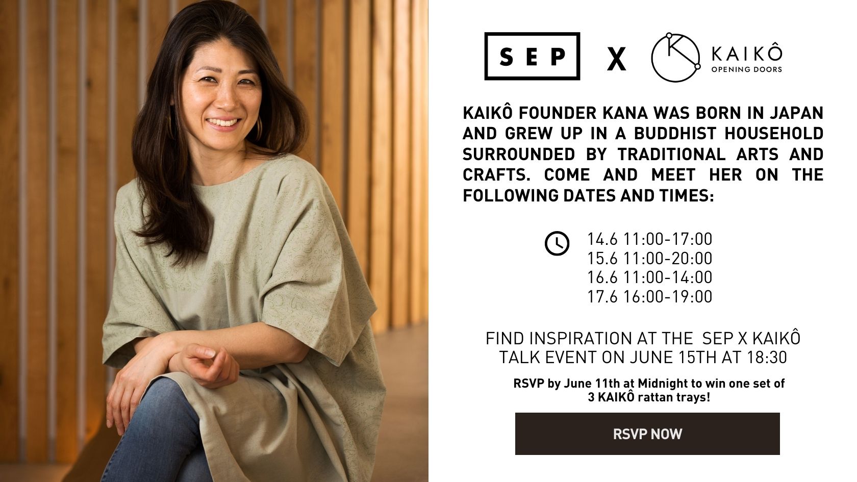 Kaikô Founder Kana was born in Japan and grew up in a Buddhist household surrounded by traditional arts and crafts. Come and meet her on the following dates and times: