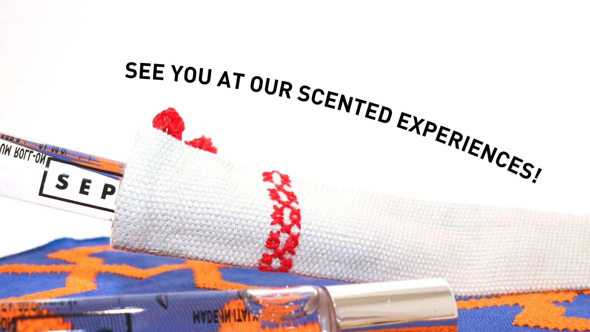 SEE YOU AT OUR SCENTED EXPERIENCES!