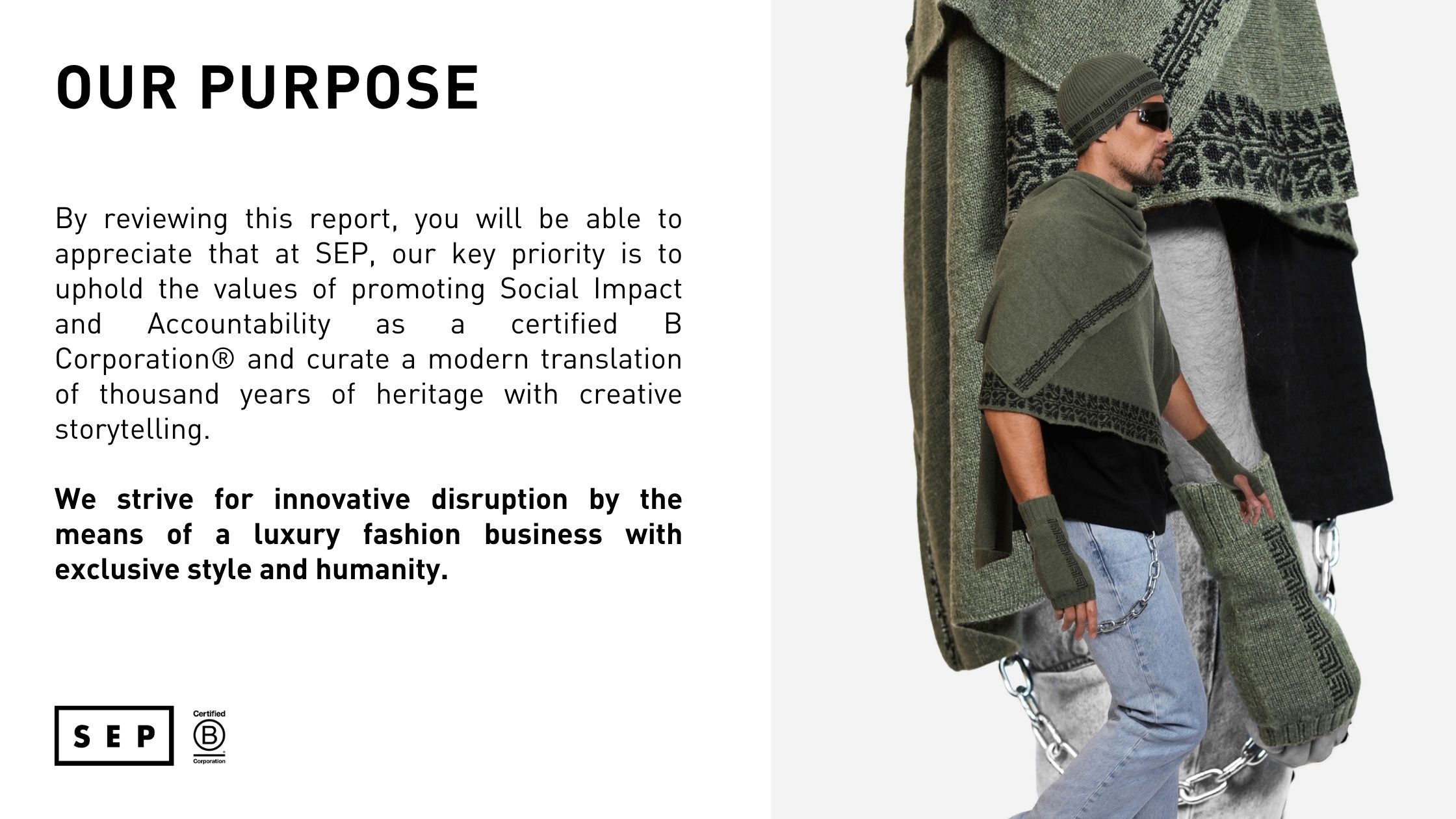 By reviewing this report, you would be able to understand that for SEP, our key priority is to uphold the value of promoting Social Impact and Accountability as a certified B Corporation® and curate a modern translation of thousand years heritage with a creative storytelling.   We strive for innovative disruption in the means a luxury fashion business embeds with exclusive style and humanity.
