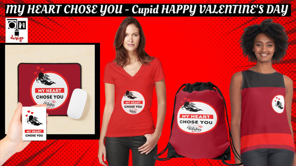 MY HEART CHOSE YOU - Cupid HAPPY VALENTINE'S DAY