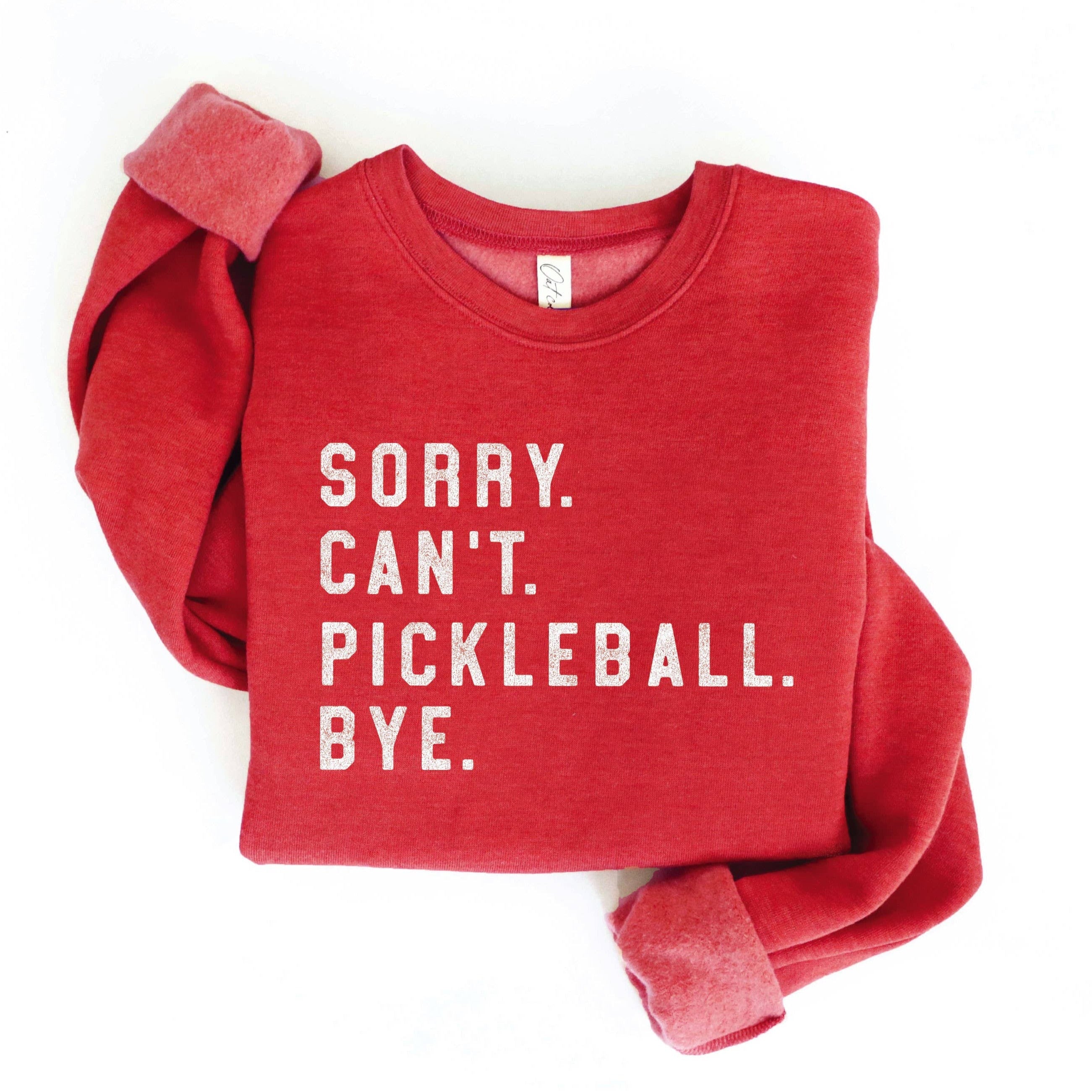 "SORRY. CAN'T. PICKLEBALL. BYE." Sweatshirt