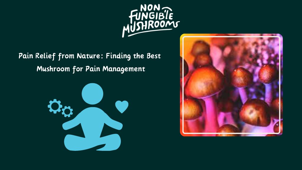 Finding the Best Mushroom for Pain Management