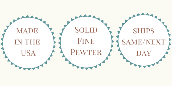Made in the USA - Solid Fine Pewter - Ships Same or Next Day