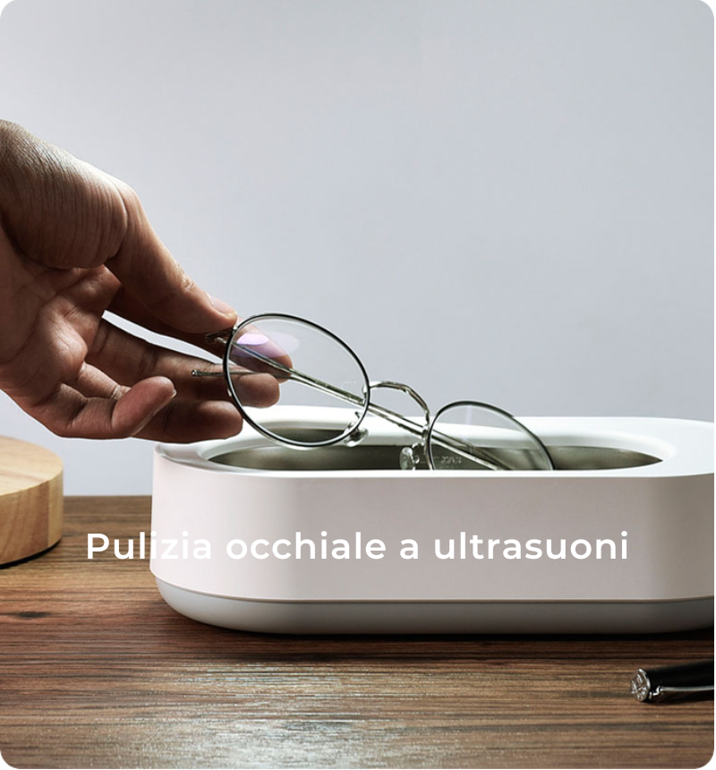 PULIZIA DELL’OCCHIALE AD ULTRASUONI