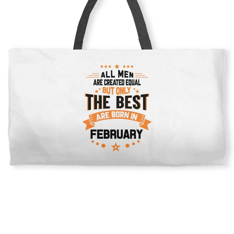 All Men Created Equal But The Best Born In February Weekender Totes