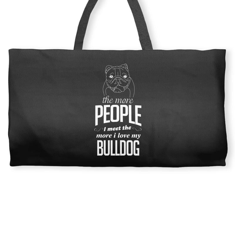 The More People I Meet The More I Love My Bulldog Gifts Weekender Totes