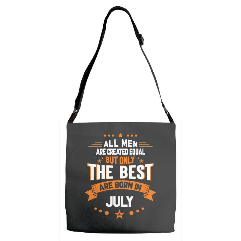 All Men Created Equal But The Best Born In July Adjustable Strap Totes