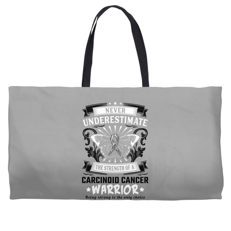 Never Underestimate The Strength Of A Carcinoid Cancer Warrior Weekender Totes