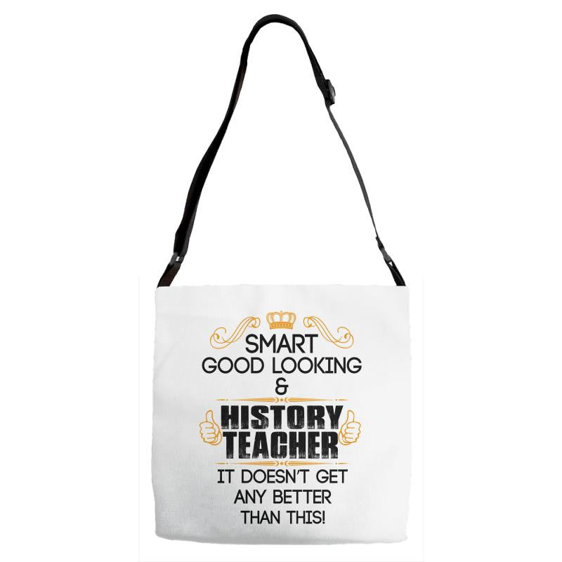 Smart Good Looking History Teacher Doesnt Get Better Than Adjustable Strap Totes