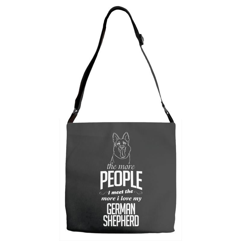 The More People I Meet The More I Love My German Shepherd Gifts Adjustable Strap Totes