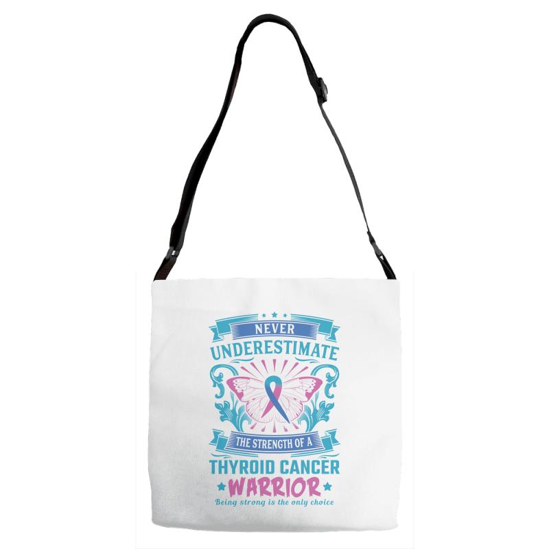 Never Underestimate the Strength of a Thyroid Cancer Warrior Adjustable Strap Totes