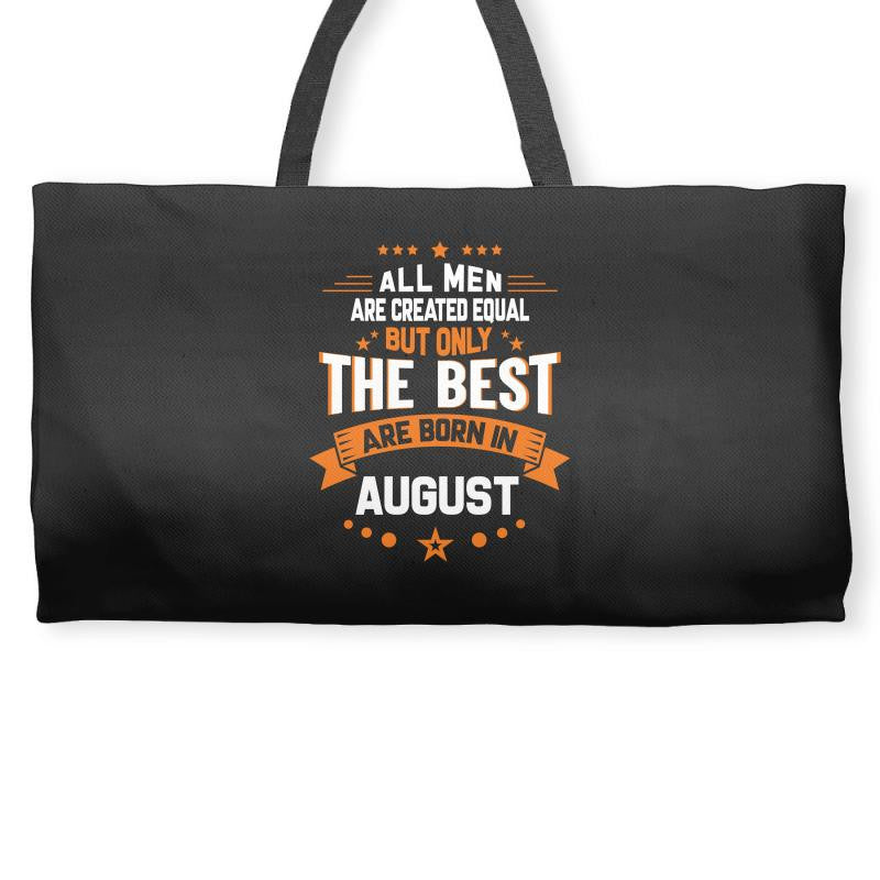 All Men Created Equal But The Best Born In August Weekender Totes