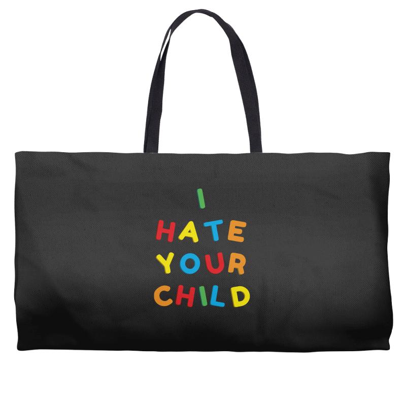 i hate your child Weekender Totes