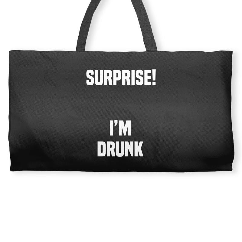 Surprise I Am Drunk Weekender Totes