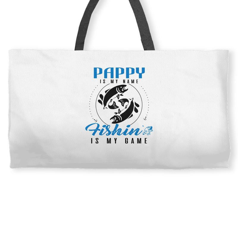 Pappy is my Name Fishing Is My Game Weekender Totes