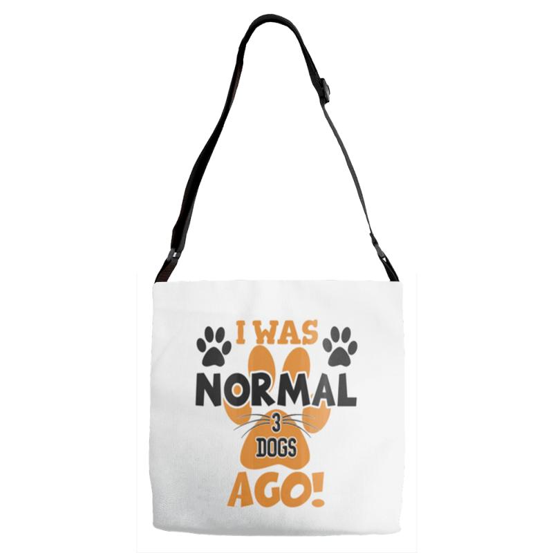 I WAS NORMAL 3 DOGS AGO Adjustable Strap Totes