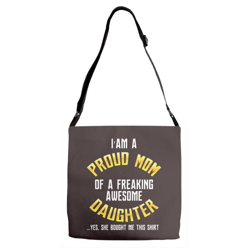 i'm a proud mom of a freaking awesome daughter Adjustable Strap Totes